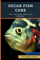 Oscar Fish Care: Size, Tank Mates, Setup, and Breeding B0BMSMHJSC Book Cover