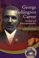 George Washington Carver: Teacher and Environmentalist 1612482147 Book Cover