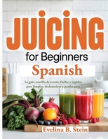 Juicing for Beginners Spanish: La guía sencilla de recetas fáciles y rápidas para limpiar, desintoxicar y perder peso (Spanish Edition) B0F8HFP2DN Book Cover
