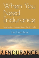 When You Need Endurance: Leadership Lessons from the Coach B09W1QQV31 Book Cover