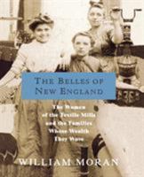 The Belles of New England: The Women of the Textile Mills and the Families Whose Wealth They Wove 0312301839 Book Cover