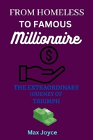 FROM HOMELESS TO FAMOUS MILLIONAIRE: THE EXTRAORDINARY JOURNEY OF TRIUMPH B0C87NDNWD Book Cover