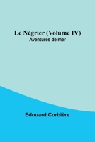 Le Négrier (Volume IV); Aventures de mer 9357393838 Book Cover
