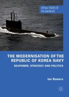 The Modernisation of the Republic of Korea Navy: Seapower, Strategy and Politics 3319922904 Book Cover