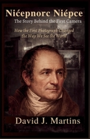Nicéphore Niépce The Story Behind the First Camera: How the First Photograph Changed the Way We See the World B0GVSYR7LM Book Cover