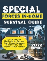 SPECIAL FORCES IN-HOME SURVIVAL GUIDE: Field-Tested Methods to Secure Your Home, Manage Resources, and Protect Your Family B0GKQB5LCX Book Cover