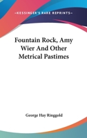 Fountain Rock: Amy Wier, and Other Metrical Pastimes 142552124X Book Cover