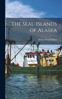 The Seal-islands of Alaska 1582180482 Book Cover