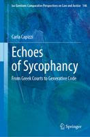 Echoes of Sycophancy: From Greek Courts to Generative Code (Ius Gentium: Comparative Perspectives on Law and Justice, 146) 3032347173 Book Cover