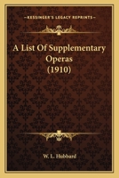 A List Of Supplementary Operas (1910) 0548758506 Book Cover