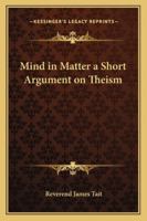 Mind in Matter [microform]: a Short Argument on Theism 101461600X Book Cover