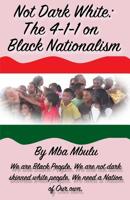 Not Dark White: the 4-1-1 on Black Nationalism 1981031855 Book Cover