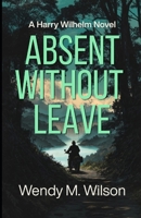Absent Without Leave: A WW2 Thriller from the South Pacific (The Harry Wilhelm Novels) B0GYP1F3XY Book Cover
