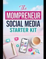 The Mompreneur Social Media Starter Kit: A Stay-At-Home Mom’s Guide to Becoming a Confident Social Media Manager B0G56FWWPG Book Cover