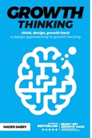 Growth thinking: think, design, growth hack - a design approaching to growth hacking 1916356958 Book Cover