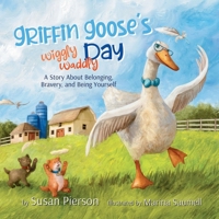 Griffin Goose's Wiggly Waddly Day: A Story About Belonging, Bravery, and Being Yourself B0FTWCGSL1 Book Cover