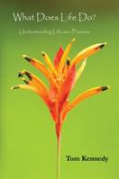 What Does Life Do?: Understanding Life as a Process 1945331003 Book Cover