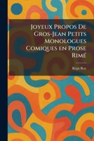 Joyeux Propos De Gros-Jean Petits Monologues Comiques en Prose RimeÌ (French Edition) 1025761901 Book Cover
