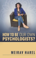 How to Be Our Own Psychologists? 1984974092 Book Cover