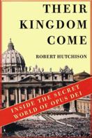 Their Kingdom Come: Inside the Secret World of Opus Dei 0312193440 Book Cover
