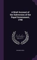 A Brief Account Of The Subversion Of The Papal Government 1798 1017753911 Book Cover