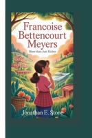 FRANCOISE BETTENCOURT MEYERS: MORE THAN JUST RICHES B0F8QBJHQ2 Book Cover