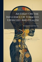 An Essay on the Influence of Tobacco upon Life and Health 9354943659 Book Cover