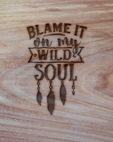 Blame It On My Wild Soul: Family Camping Planner & Vacation Journal Adventure Notebook | Rustic BoHo Pyrography - Warm Wood 1650077378 Book Cover
