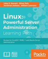 Linux Powerful Server Administration: Powerful Server Administration: Powerful Server Administration: Recipes for CentOS 7, RHEL 7, and Ubuntu Server Administration 1788293770 Book Cover