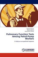 Pulmonary Function Tests Among Petrol-Pump Workers: A study on occupational exposure 3659186864 Book Cover