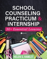 School Counseling Practicum and Internship: 30 Plus Essential Lessons 1793526931 Book Cover