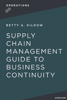 A Supply Chain Management Guide to Business Continuity 1400238773 Book Cover