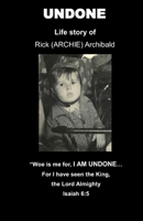 Undone: Life Story of Rick (ARCHIE) Archibald 1710096764 Book Cover