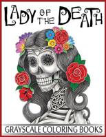 Lady Of The Death Grayscale Coloring Books: Grayscale Coloring Books for Adults, Skull Coloring Book for Relaxation & Stress Relief 1548156515 Book Cover