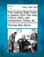 The Leading State Trials in Ireland, from The Year 1794 to 1803, with Introduction, Notes, &c. B004DFOK90 Book Cover