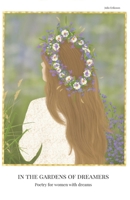 IN THE GARDENS OF DREAMERS: Poetry for women with dreams B0DSLGX65N Book Cover