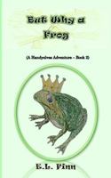 But Why a Frog: (A Handyelves Adventure - Book2) 1544812272 Book Cover