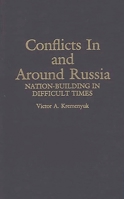 Conflicts in and Around Russia: Nation-Building in Difficult Times (Contributions in Political Science) 0313289433 Book Cover