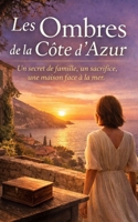 Les Ombres de la Côte d’Azur: Un secret de famille, un sacrifice, une maison face à la mer (French Edition) B0GHQTP8L2 Book Cover