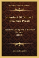 Istituzioni Di Diritto E Procedura Penale Secondo La Ragione E Il Diritto Romano 1016399502 Book Cover