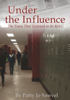 Under the Influence: The Town That Listened to Its Kids 0615541380 Book Cover