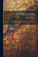 Apparitions: An Essay, Explanatory of Old Facts and a New Theory 1021958883 Book Cover