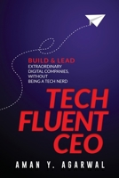 Tech Fluent CEO: Build and Lead Extraordinary Digital Companies, Without Being a Tech Nerd 9916412243 Book Cover