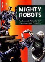 Mighty Robots: Mechanical Marvels That Fascinate and Frighten 1550379283 Book Cover