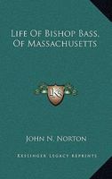 Life of Bishop Bass, of Massachusetts 0548289026 Book Cover