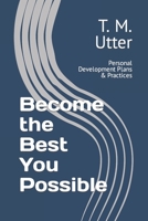 Become the Best You Possible: Personal Development Plans & Practices B0BW3453P6 Book Cover