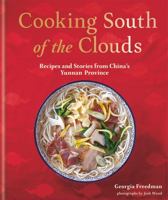 Cooking South of the Clouds: Recipes and stories from China's Yunnan province 1909487783 Book Cover