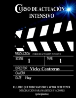 Curso de Actuacion Intensivo : El Libro Que Todo Maestro y Actor Debe Tener 1727874587 Book Cover