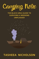 Camping Noire: The Black Girls Guide To Surviving A Weekend Unplugged 1695168054 Book Cover
