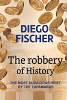 The Robbery of History: The Most Audacious heist by the Tupamaros B0CTKP16CB Book Cover